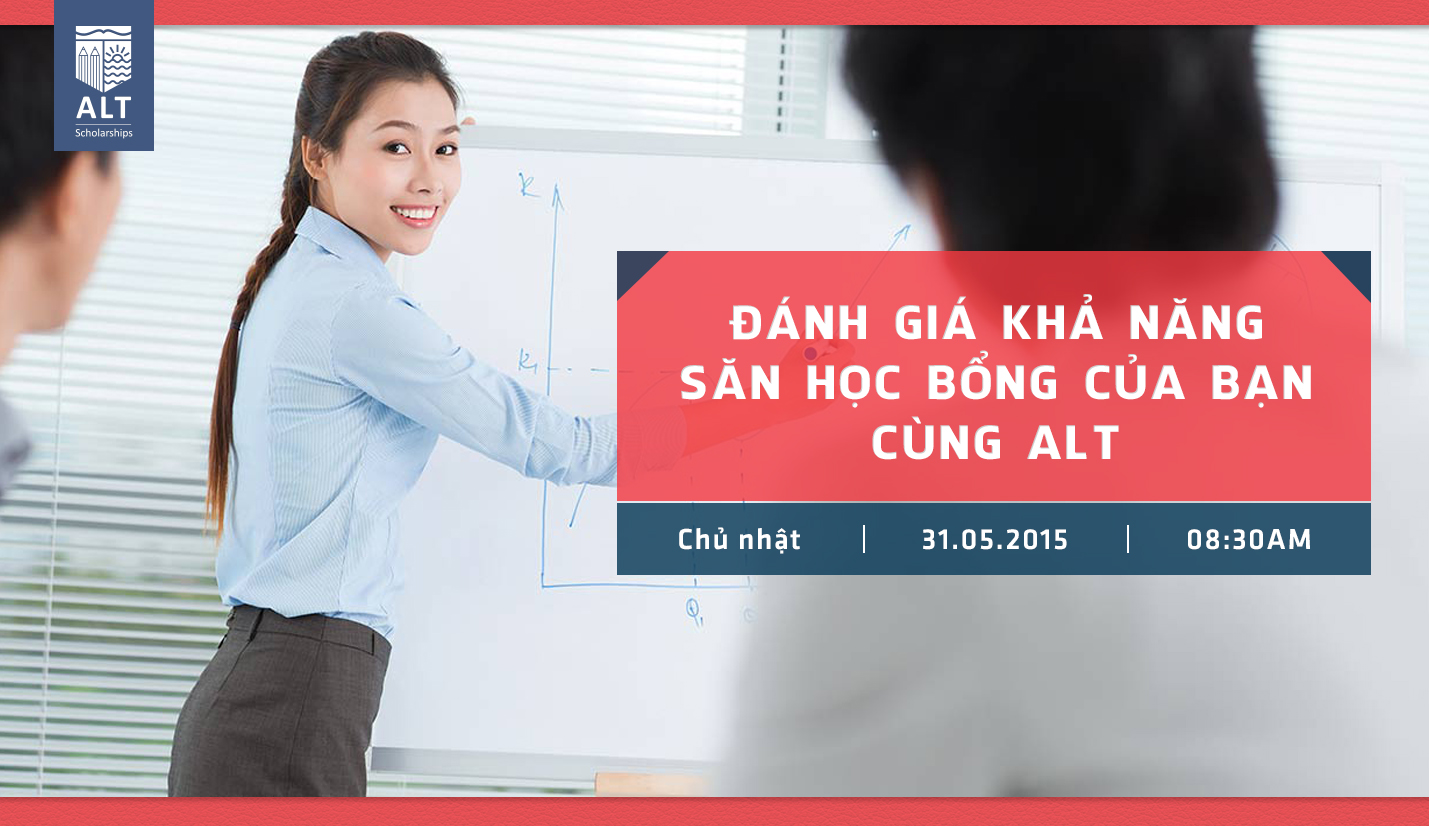 Hội Thảo ALT "Đánh Giá Khả Năng Săn Học Bổng Của Chính Bạn Cùng ALT"