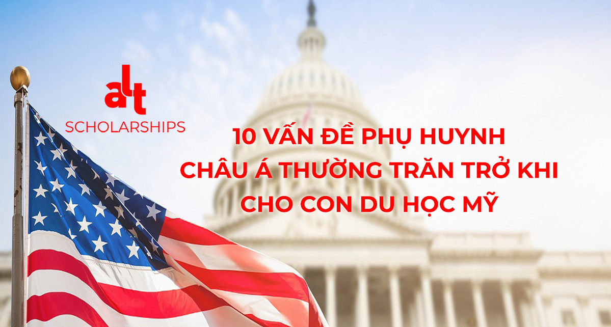 10 Vấn Đề Phụ Huynh Châu Á Thường Trăn Trở Khi Cho Con Du Học Mỹ