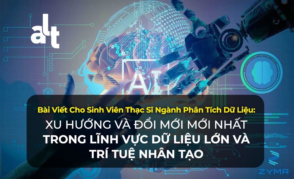 Bài Viết Cho Sinh Viên Thạc Sĩ Ngành Phân Tích Dữ Liệu: Xu Hướng Và Đổi Mới Mới Nhất Trong Lĩnh Vực Dữ Liệu Lớn Và Trí Tuệ Nhân Tạo