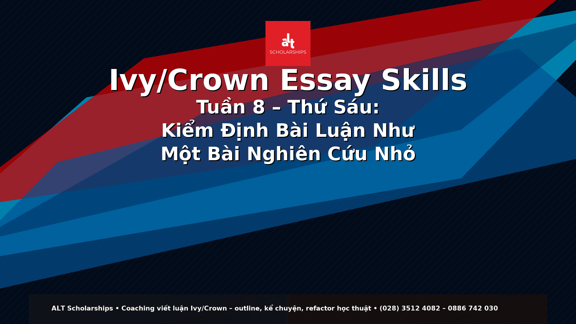 Ivy/Crown Essay Skills Tuần 8 – Thứ Sáu  “The Great College Essay Test 2.0”: Kiểm Định Bài Luận Như Một Bài Nghiên Cứu Nhỏ (Values × Vulnerability × Insight × Craft)