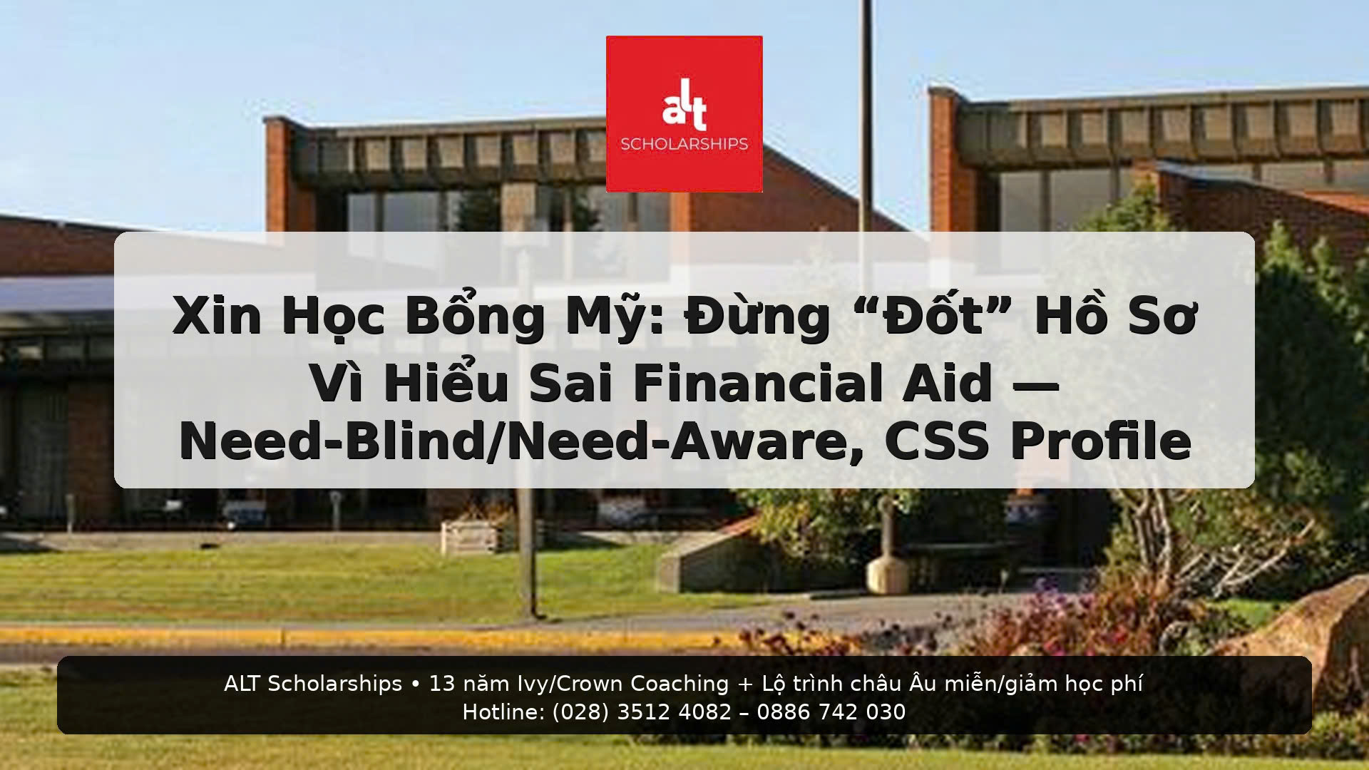 (Thứ Sáu | College Admissions)  Xin Học Bổng Mỹ: Đừng “Đốt” Hồ Sơ Vì Hiểu Sai Financial Aid — Need-Blind/Need-Aware, CSS Profile, Và Chiến Lược Tài Chính Thông Minh Cho Gia Đình Việt Nam