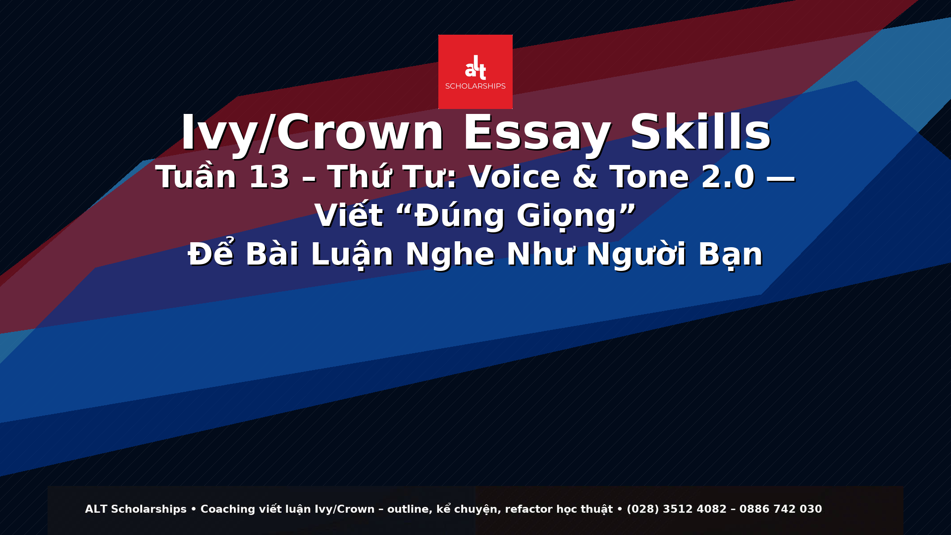 Ivy/Crown Essay Skills Tuần 13 – Thứ Tư  Voice & Tone 2.0 — Viết “Đúng Giọng” Để Bài Luận Nghe Như Người Bạn (Không Nghe Như Bài Văn, Không Nghe Như Bài PR)