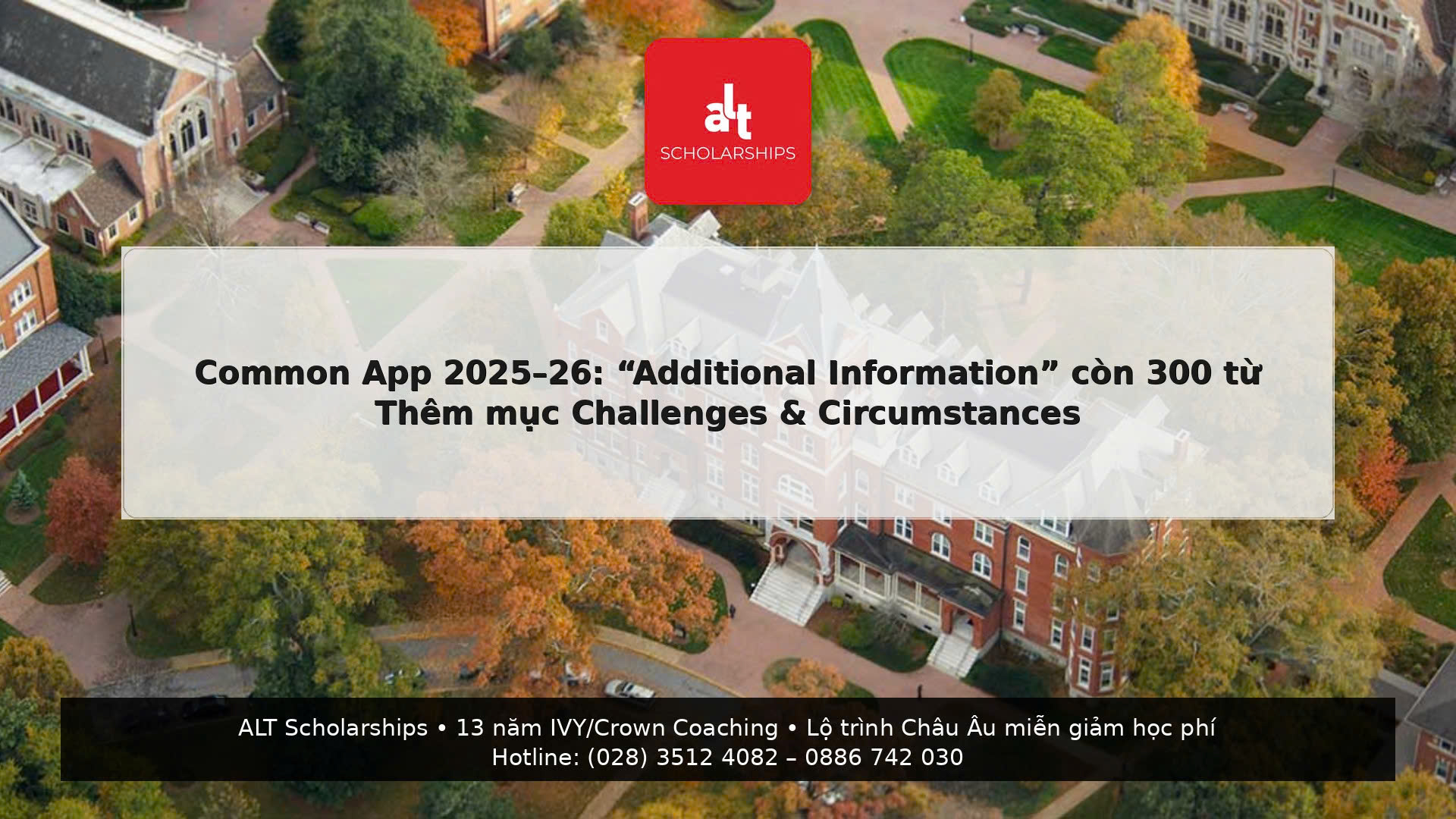 (Thứ Tư | College Admissions)  Common App 2025–26: “Additional Information” bị rút còn 300 từ — và có thêm mục Challenges & Circumstances. Viết sao để giải thích đúng – không than vãn – không biến thành bài luận thứ 2 (đặc biệt cho học sinh Việt Nam)